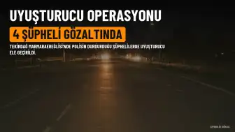 Tekirdağ'da Uyuşturucu Operasyonu: 4 Şüpheli Gözaltına Alındı