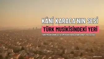 Türk Musikisinin Usta İsmi Kâni Karaca: Sesi ve Sanatındaki Yeri