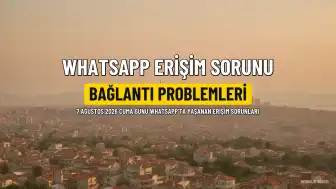 WhatsApp'ta Erişim Sorunları: 7 Ağustos'ta Kullanıcılar Bağlantı Problemleri Yaşadı