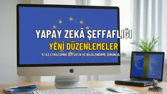 Yapay Zekâda Şeffaflık Dönemi: Yeni Düzenlemeler ve Yaptırımlar