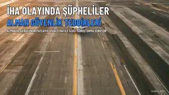Almanya'da İHA Olayında İki Şüpheli Belirlendi