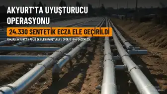 Ankara Akyurt'ta Uyuşturucu Operasyonu: 24 Bin 330 Sentetik Ecza Ele Geçirildi, 3 Şüpheli Tutuklandı