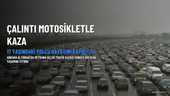 Ankara'da Çalıntı Motosiklet Kazasında Bir Çocuk Hayatını Kaybetti, İki Yaralı