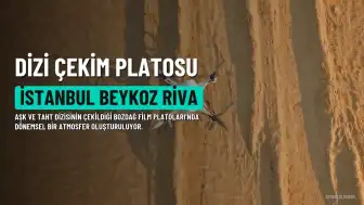 Aşk ve Taht Dizisi Çekimleri İstanbul Beykoz Riva'da Yoğunlaşıyor
