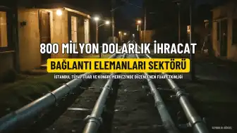 Bağlantı Elemanları Sektöründe 800 Milyon Dolarlık İhracat Hedefleniyor