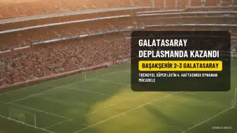 Başakşehir 2-3 Galatasaray Maç Özeti | Galatasaray Deplasmanda Galip Geldi
