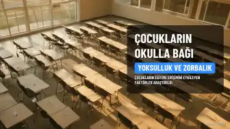 Çocukların Okulla Bağını Zayıflatan Faktörler: Yoksulluk ve Zorbalık Öne Çıkıyor