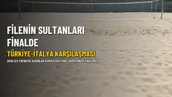 Filenin Sultanları Avrupa Şampiyonası Finalinde: Türkiye-İtalya Maçı 6 Eylül'de