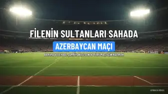 Filenin Sultanları'ndan Azerbaycan Maçıyla Gözler Çeyrek Finalde
