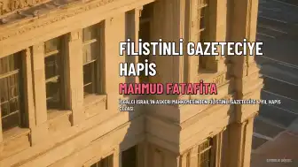 Filistinli Gazeteci Mahmud Fatafita'ya İsrail Askeri Mahkemesinden 4 Yıl Hapis Cezası