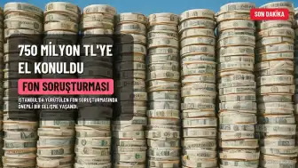 Fon Soruşturmasında 750 Milyon TL'ye El Konuldu