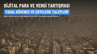 Güney Kore'de Dijital Para ve Kripto Para Vergisi Tartışmaları Yoğunlaşıyor