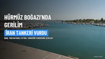 Hürmüz Boğazı'nda Gerilim Tırmandı: İran, Togo Bayraklı Petrol Tankerini Vurdu