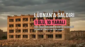 İsrail'in Lübnan'a Saldırısı Sonucu 1 Kişi Hayatını Kaybetti, 10 Kişi Yaralandı