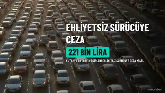 Kütahya'da Ehliyetsiz Sürücüye 221 Bin Lira Cezai İşlem