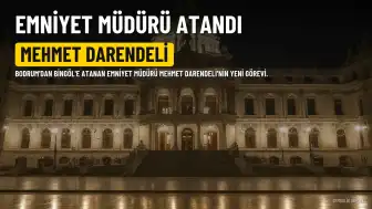 Mehmet Darendeli, Bodrum İlçe Emniyet Müdürlüğü'nden Bingöl Emniyet Müdürlüğü'ne Atandı