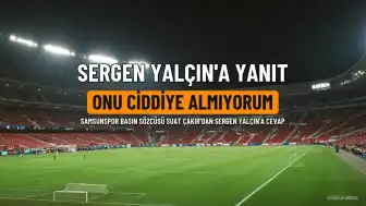Sergen Yalçın'ın Samsunspor Kadrosu Hakkındaki Açıklamalarına Yanıt: "Onu Ciddiye Almıyorum"