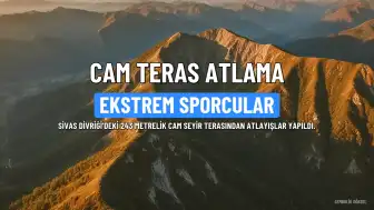 Sivas'ta 243 Metrelik Cam Seyir Terasından Nefes Kesen Atlayış Gerçekleştirildi