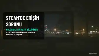 Steam'de Erişim Sorunları Yaşanıyor: Kullanıcılar Bağlantı Hataları Bildiriyor
