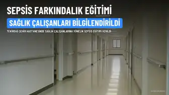 Tekirdağ Şehir Hastanesinde Sepsis Farkındalık Eğitimi Verildi