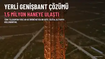 Türk Telekom'un Yerli Genişbant Çözümü Netsia BB Suite 1,5 Milyon Haneye Ulaştı