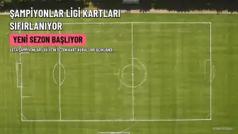 UEFA Şampiyonlar Ligi'nde Yeni Sezon Kartları Sıfırlanıyor mu?