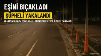 Adana'da Eşini Sırtından Bıçaklayan Şüpheli Yakalandı
