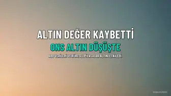 Altın Fiyatları Düşüşünü Sürdürüyor: Haftalık Kayıp Yüzde 3,37'ye Ulaştı
