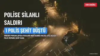 Ankara'da Uygulama Noktasında Polise Ateş Açıldı: 1 Polis Memuru Şehit Oldu