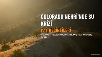 Arizona ve Nevada, Colorado Nehri'ndeki Pay Kesintilerine Karşı Yasal Mücadeleye Katılıyor