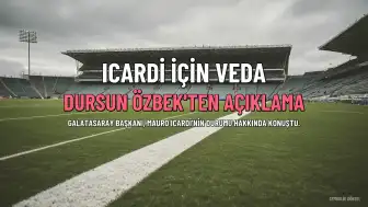 Dursun Özbek'ten Mauro Icardi Açıklaması: "Veda Planımız Var"