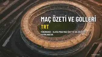 Fenerbahçe - Slavia Prag Maçı Özet ve Golleri: Yayın Bilgileri