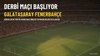 Galatasaray ile Fenerbahçe Arasında Kritik Derbi: Saat, Yayın Kanalı ve Muhtemel İlk 11'ler Belli Oldu