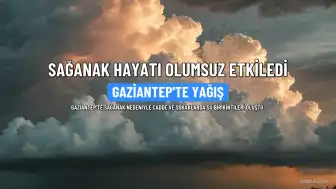 Gaziantep'te Sağanak Hayatı Olumsuz Etkiledi
