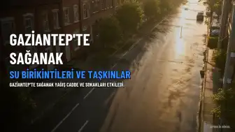 Gaziantep'te Sağanak Yağış Hayatı Olumsuz Etkiledi, Su Birikintileri Oluştu