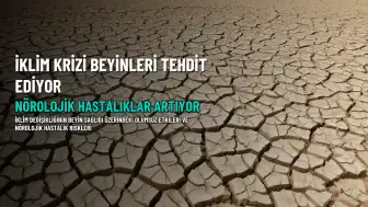 İklim Krizi Beyin Sağlığını Tehdit Ediyor: Nörolojik Hastalıklar Artıyor