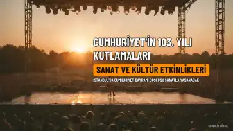 İstanbul'da Cumhuriyet'in 103. Yılı Kutlamaları Kapsamında Sanat Etkinlikleri Düzenlenecek