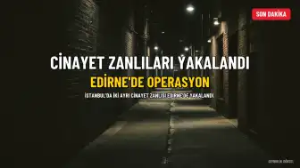 İstanbul'da İki Cinayet Zanlısı Edirne'de Yakalandı