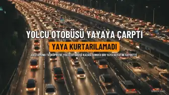 Kastamonu'da Yolcu Otobüsünün Çarptığı Yaya Hayatını Kaybetti