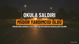 Meksika'da Okula Saldırı: Müdür Yardımcısı Hayatını Kaybetti, 3 Kişi Yaralandı