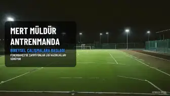 Mert Müldür Sahalara Dönüyor: Fenerbahçe'de Bireysel Antrenmanlara Başladı