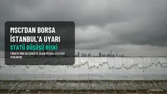 MSCI'dan Borsa İstanbul'a Statü Düşüşü Uyarısı: Türkiye Gelişmekte Olan Piyasalar Listesinden Çıkarılabilir
