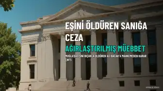Muğla'da Eşini Öldüren A.B.'a Ağırlaştırılmış Müebbet Hapis Cezası
