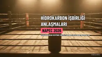 NAPEC 2026'da Hidrokarbon İşbirliği Anlaşmaları İmzalandı