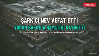 Şarkıcı Nev Hayatını Kaybetti