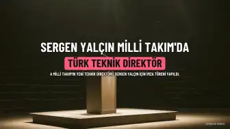 Sergen Yalçın A Milli Futbol Takımı'nın Yeni Teknik Direktörü Oldu