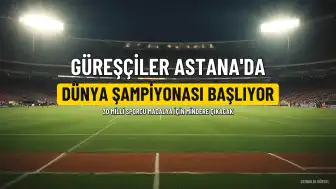 Türkiye, Astana'daki Dünya Güreş Şampiyonası'nda 30 Sporcuyla Temsil Edilecek