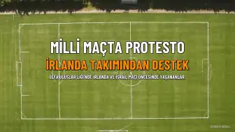 UEFA Uluslar Ligi'nde İrlanda Milli Takımı'ndan İsrail'e Protesto