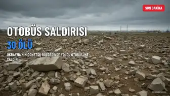 Ukrayna'da Otobüs Saldırısı: 30 Kişi Hayatını Kaybetti