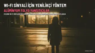 Wi-Fi Sinyalini Güçlendirme Yöntemi: Uzmanlar Alüminyum Folyo Yöntemini Değerlendirdi